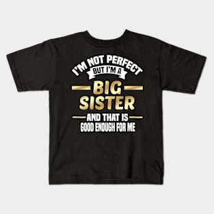 I'm Not Perfect But I'm A Big Sister And That Is Good Enough For Me Kids T-Shirt